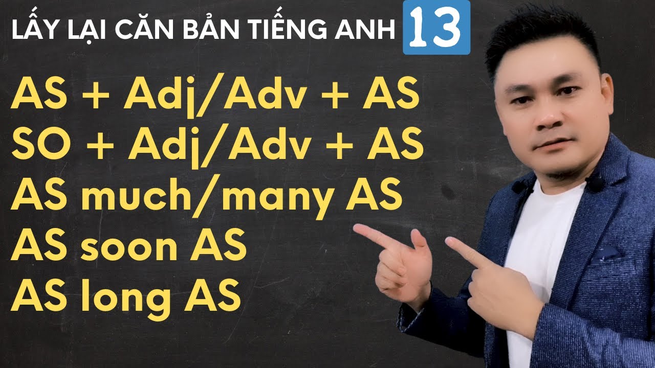 Lấy Lại Căn Bản 13: As + Adj/Adv + As, So...As, As Much/Many As, As Soon As, As Long As - Thắng Phạm