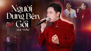 NGƯỜI DƯNG BÊN GỐI - DEE TRẦN ft TRUNG TÍN | Live version
