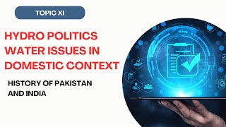 TOPIC XI | HYDRO POLITICS  WATER ISSUES IN DOMESTIC CONTEXT | BY MISBAH RABBANI
