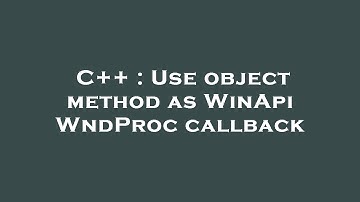 C++ : Use object method as WinApi WndProc callback