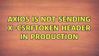 axios is not sending X-CSRFToken header in production