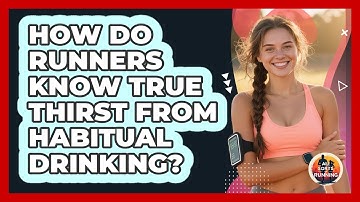 How Do Runners Know True Thirst From Habitual Drinking? - All Sorts Of Running