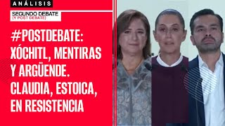 #PostDebate: Xóchitl, mentiras y argüende. Claudia, estoica, en resistencia