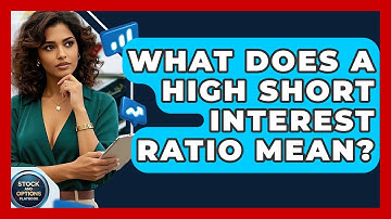 What Does A High Short Interest Ratio Mean? - Stock and Options Playbook