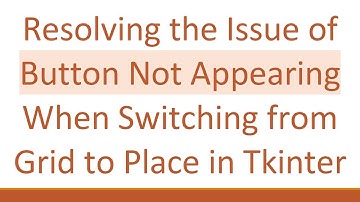 Resolving the Issue of Button Not Appearing When Switching from Grid to Place in Tkinter