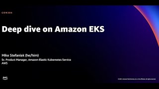 AWS re:Invent 2021 - Deep dive on Amazon EKS