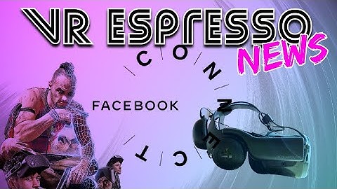 VR Espresso News - Far Cry VR, Facebook Connect, Vive Focus XR2 headset?