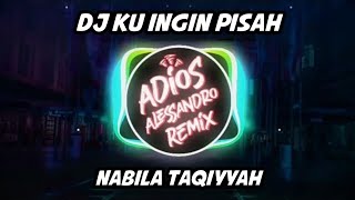DJ Ku Ingin Pisah - Nabila Taqiyyah | Adios Alessandro Remix
