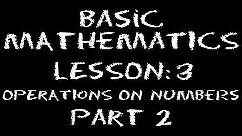 Basic Math: Lesson 3 - Operations on Numbers -- Part 2