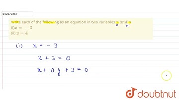 Write each of the\nfollowing as an equation in two variables x\\ a n d\\ y\n\n (i)x=-3\n(ii) y=4...