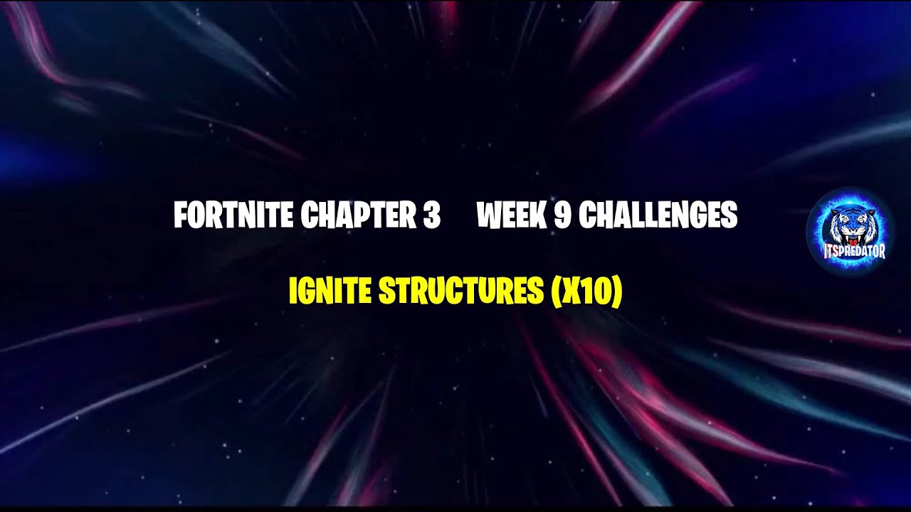 Ignite structures - Fortnite Week 9 Quest Guide