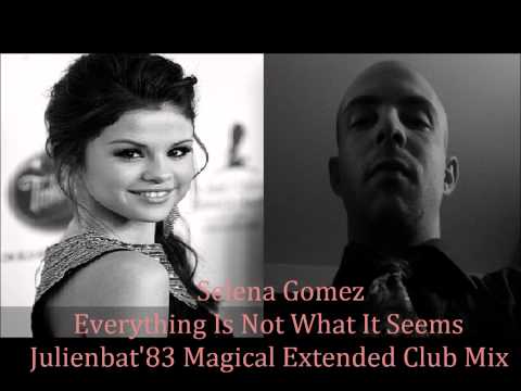 Selena Gomez - Everything Is Not What It Seems "Julienbat'83 Magical Extended Club Mix"