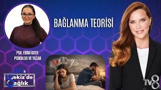 AŞKTA NEDEN HEP AYNI HATAYI YAPIYORSUNUZ? | BAĞLANMA TEORİSİ | PSK. EBRU KAYA | 8'de Sağlık