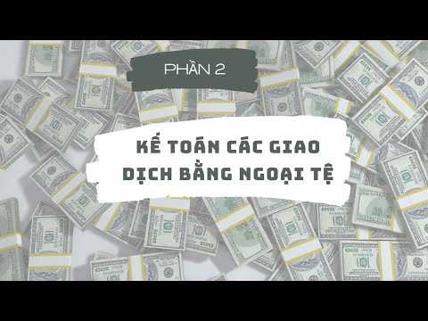 Video Kế toán các giao dịch bằng ngoại tệ- Phần 2: Các khái... - youtube
