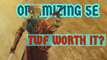 Optimizing 5E - Is Two-Weapon Fighting Viable?