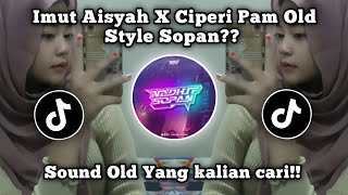 Dj Imut Aisyah X Ciperi Pam Maimuna Old keun💃 - Style Sopan??