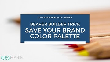 Beaver Builder Trick to save your brand color palette - #WPSummerSchool Series Day 3