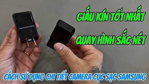 Cách sử dụng camera cục sạc samsung CHI TIẾT , camera nguỵ trang giấu kín quay hình rõ nét full4K