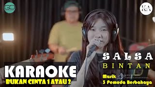 BUKAN CINTA 1 ATAU 2 - COVER 3 PEMUDA BERBAHAYA FT SALSA BINTAN VERSION KARAOKE