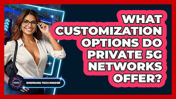 What Customization Options Do Private 5G Networks Offer? - Emerging Tech Insider