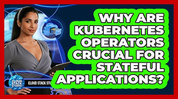 Why Are Kubernetes Operators Crucial For Stateful Applications? - Cloud Stack Studio