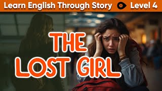 Learn English Through Story Level 4 | Graded Reader Level 4 | English Story| The Lost Girl