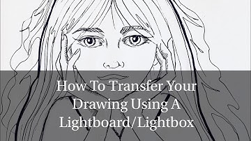 How To Transfer Your Drawing Using a Light-board or light-box