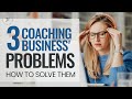 3 major problems that coaches have in their businesses and how to solve them