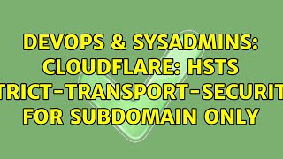 Famous DevOps & SysAdmins: Cloudflare: HSTS (Strict-Transport-Security) for subdomain only Wealth