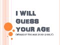 I will guess your age