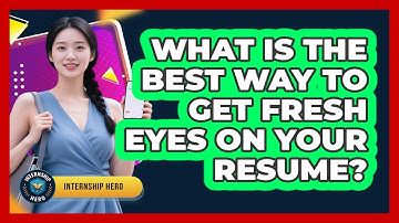 What Is The Best Way To Get Fresh Eyes On Your Resume? - Internship Hero