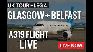 UK Tour Leg 4 - Glasgow to Belfast International | A319 Flight Simulator LIVE