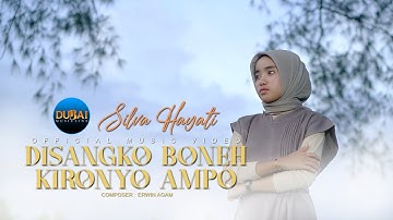 Silva Hayati - Di Sangko Boneh Kironyo Ampo (Official Music Video)