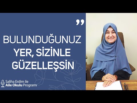 Bulunduğunuz Yer Sizinle Güzelleşsin | Saliha Erdim ile Aile Okulu