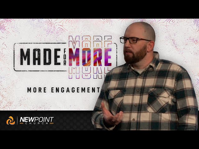 More Engagement | Made for More [ New Point Church ]