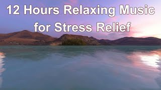 12 Hours Relaxing Music for Stress Relief | Relaxing Music Sleep | Deep Sleep Meditation Music