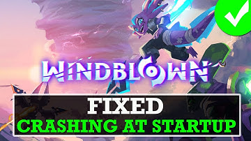 Fix Windblown Crashing, Crashes To Desktop, Crashing at Startup on PC