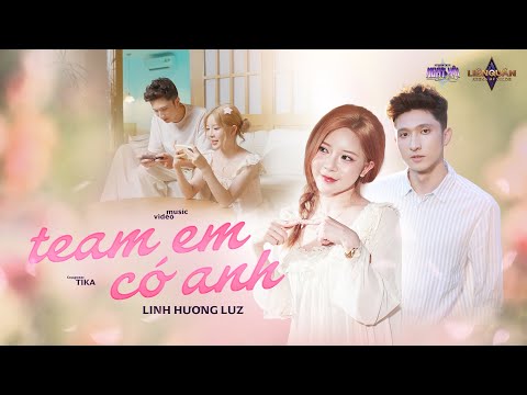 Team Em Có Anh - Linh Hương Luz x Tika | OFFICIAL MUSIC VIDEO