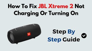 How to Fix JBL Xtreme 2 Not Charging or Turning On - Battery Power Reset Fix