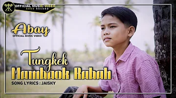 Tungkek Mambaok Rabah - ABAY (Official Music Video)