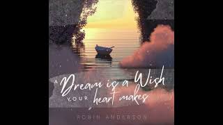 Robin Anderson - A Dream is a Wish Your Heart Makes