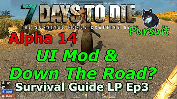 7 Days To Die A14 Survival Guide LP Ep3 "UI Mod & Down The Road"