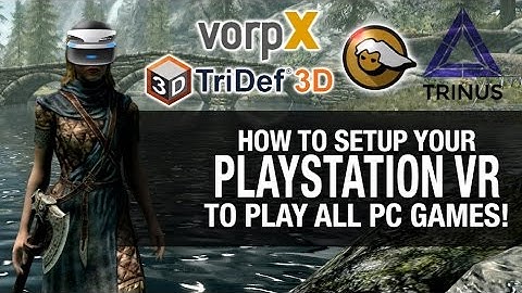 HOW TO SETUP YOUR PSVR  TO PLAY ALL GAMES! // Trinus VR, VorpX, TriDef 3D and ReShade VR