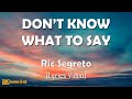 DON&#39;T KNOW WHAT TO SAY - Ric Segreto (Lyrics Video) with 4K -Ultra HD Background