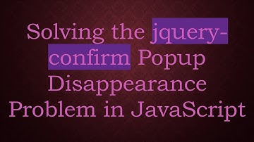 Solving the jquery-confirm Popup Disappearance Problem in JavaScript