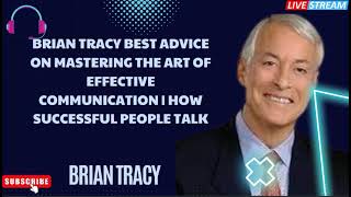 Brian Tracy Best Advice on Mastering The Art Of Effective COMMUNICATION | How Successful People Talk