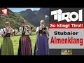 SO KLINGT TIROL!  Stubaier Almenklang 2016