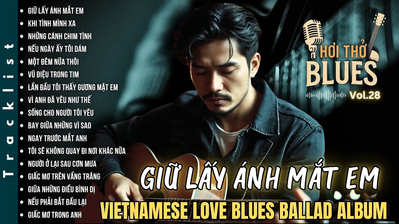 Blues Ballad Việt – Giữ Lấy Ánh Mắt Em | Vietnamese Love Blues Ballad Album (Vol.28)