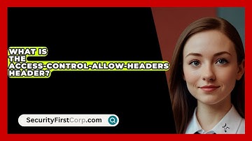 What Is The Access-Control-Allow-Headers Header? - SecurityFirstCorp.com