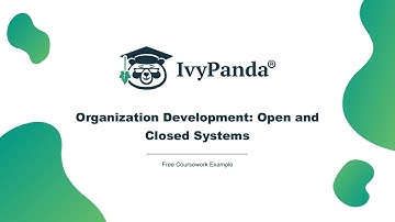 Organization Development: Open and Closed Systems | Free Coursework Example